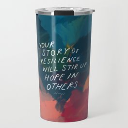 "Your Story Of Resilience Will Stir Up Hope In Others." Travel Mug