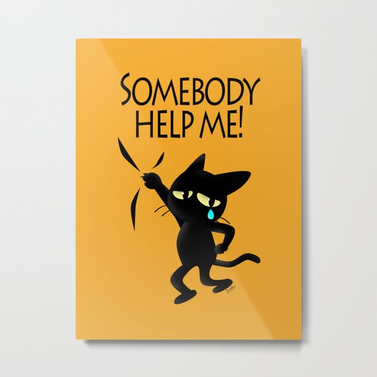 Somebody help me Metal Print