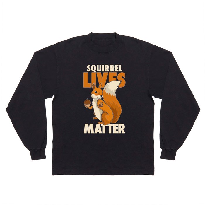 Squirrel Lives Matter Saying For Animal Rights - Design With Nuts Long  Sleeve T Shirt by ornack | Society6