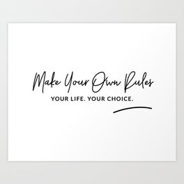 Make Your Own Rules Art Quote Art Print