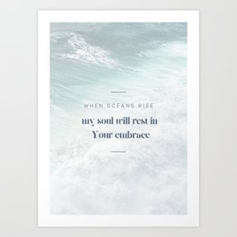 When Oceans Rise My Soul Will Rest in Your Embrace - Christian Song Lyrics Art Print | God, Graphicdesign, Song, Soul, Water, Life, Christian, Encouraging, Sea, Jesus 