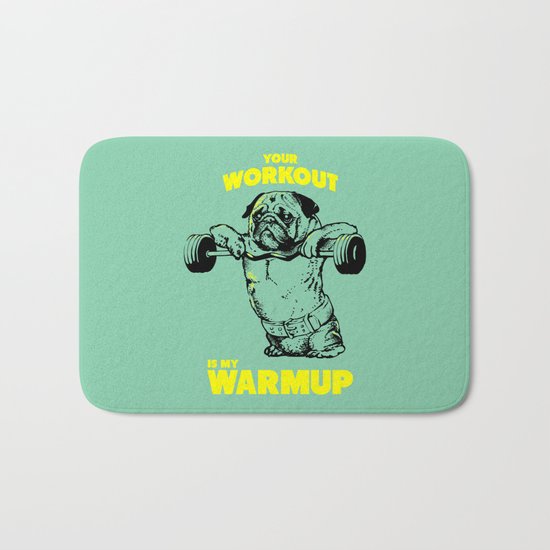 Your workout is my warm up Bath Mat