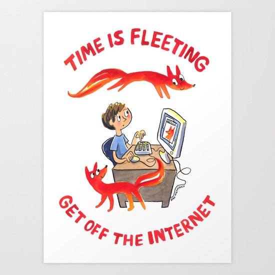 Time Is Fleeting — Get Off The Internet! Art Print