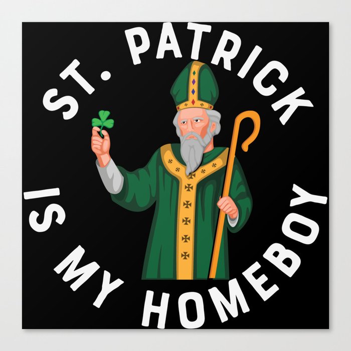 St Patrick Is My Homeboy Canvas Print