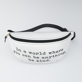 In A World Where You Can Be Anything Be Kind Quote Fanny Pack | Motivational, Inspiring, Quote, Curated, Typewritten, In A World Where, Positive, Motivation, Minimalist, Positivity 