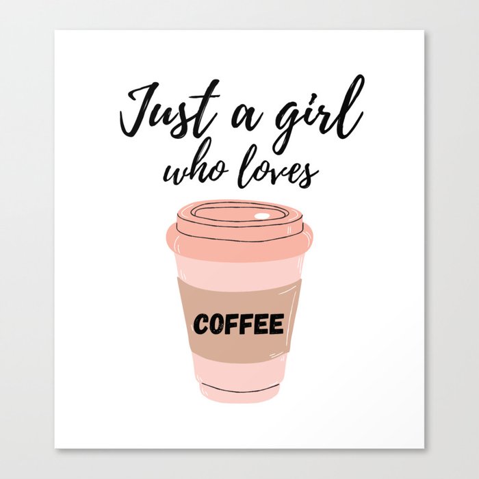Just A Girl Who Loves Coffee Canvas Print