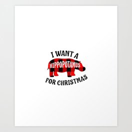 i want a hippopotamus for christmas Art Print