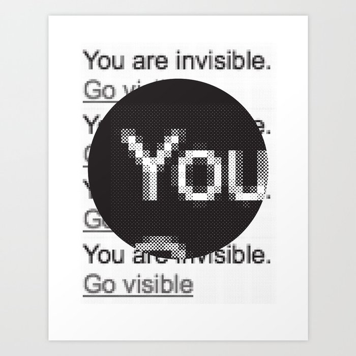 You Are Invisible / Go Visible Art Print