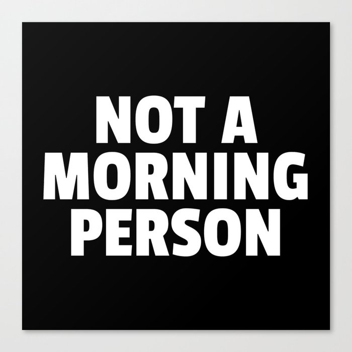 Not A Morning Person Funny Quote Canvas Print