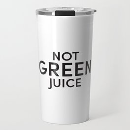Not Green Juice - Tumbler Travel Mug