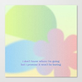 i don't know where I'm going but I promise it wont be boring Canvas Print