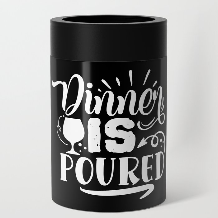 Dinner Is Poured Funny Wine Lover Quote Can Cooler