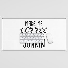 Make Me Coffee and Take me Junkin Desk Mat