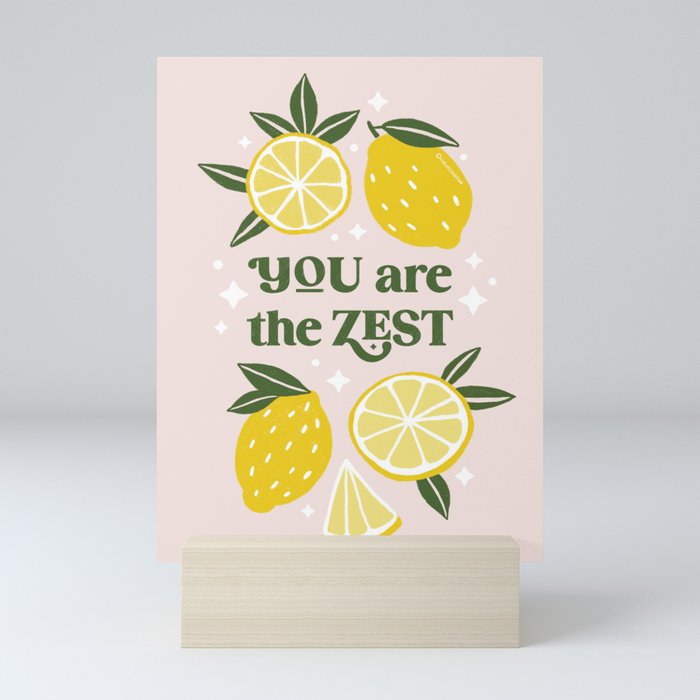 You are the Zest -Funny lemon pun Mini Art Print
