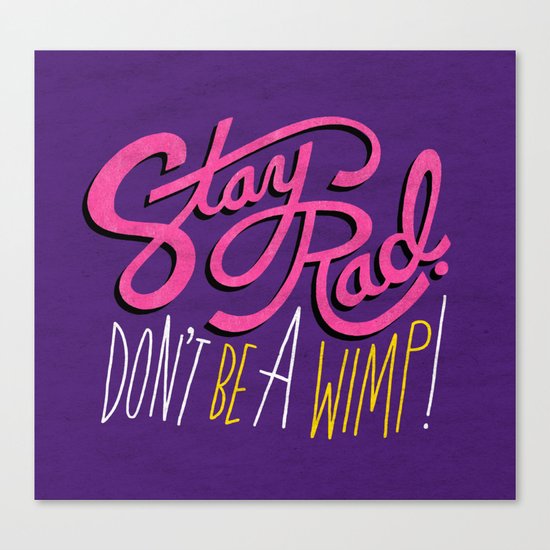 Stay Rad. Don't Be a Wimp. Canvas Print