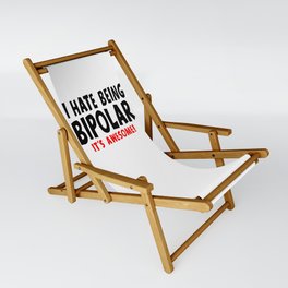 Funny I Hate Being Bipolar It's Awesome Sling Chair