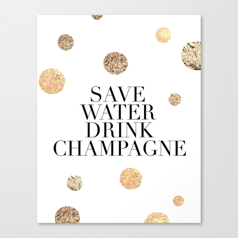 But First Champagne Save Water Drink Champagne Alcohol Sign Drink Sign Celebrate Life Quote Bar Dec Canvas Print By Aleksmorin Society6