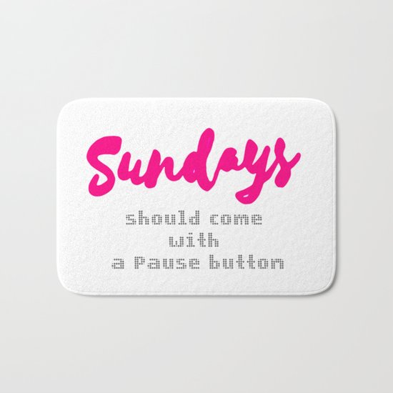 Sundays should come with a Pause button Bath Mat