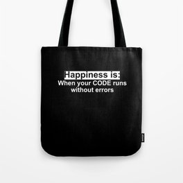 Happiness is: When your code runs without errors Tote Bag