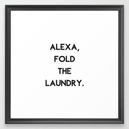 Alexa Fold The Laundry Framed Art Print
