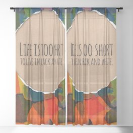 Life is Too Short colorful art and home decor products Sheer Curtain