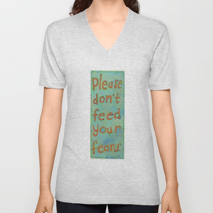 Please Don't Feed Your Fears V Neck T Shirt