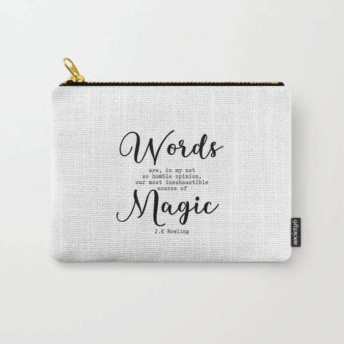 Words are our most inexhaustible source of magic. Carry-All Pouch
