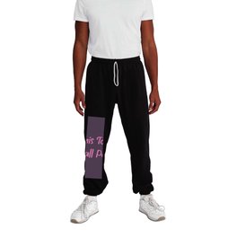 This too shall pass Sweatpants