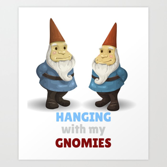 Hanging With My Gnomies Funny Gnome Pun Art Print
