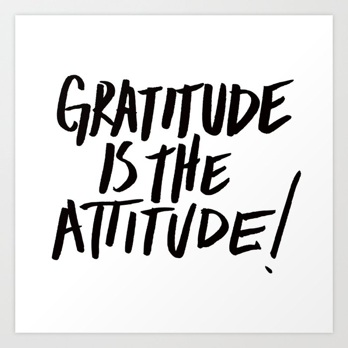 Gratitude is the Attitude (Black on White) Art Print