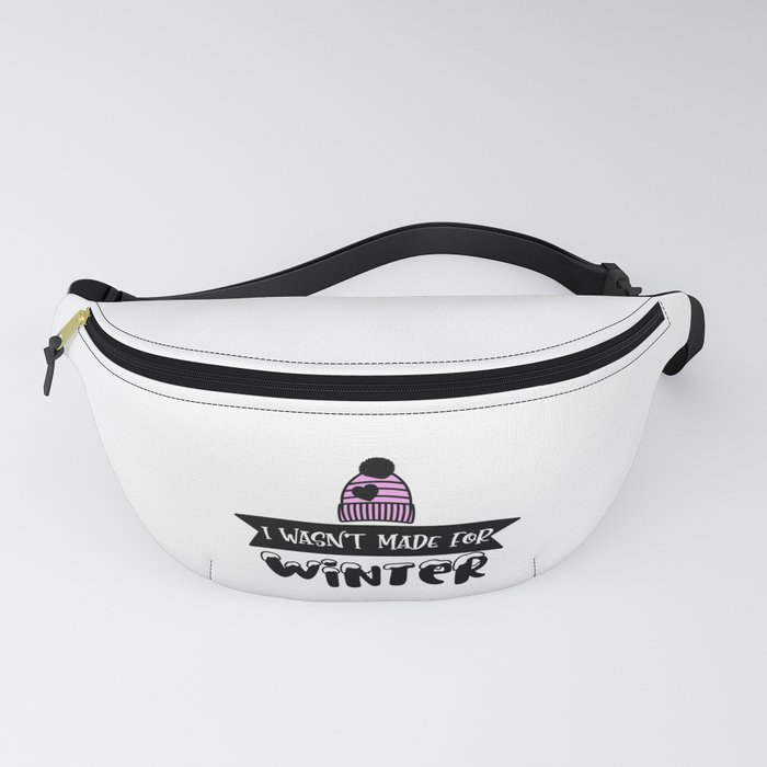 I Wasn't Made For Winter Fanny Pack