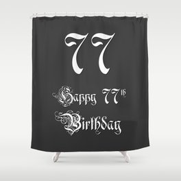 [ Thumbnail: Happy 77th Birthday - Fancy, Ornate, Intricate Look Shower Curtain ]