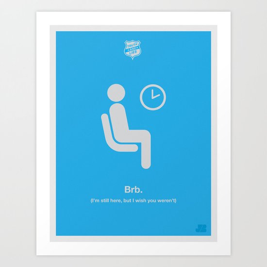 Be Right Back Art Print