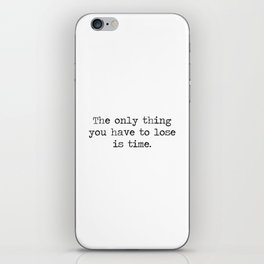 The only thing you have to lose is time - don't waste it. Minimalist Typewriter Motivational time quote  iPhone Skin