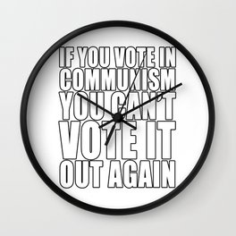 If You Vote In Communism You Can't Just Vote It Out Again Freedom Anti Segregation Patriotic Wall Clock
