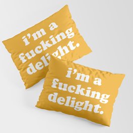 I'm A Fucking Delight Funny Offensive Quote Pillow Sham