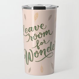 Leave Room for Wonder, Sweet and Whimsical Travel Mug