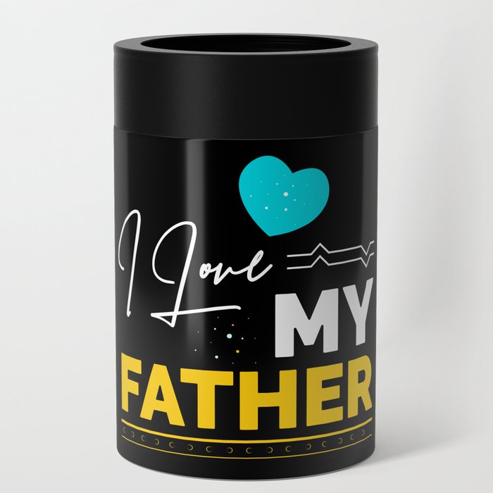 I Love My Father Can Cooler