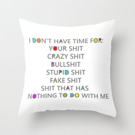 Seriously, I have no time for your shit Throw Pillow
