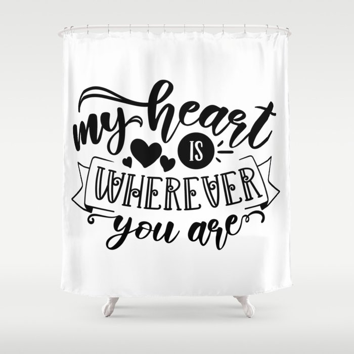 My Heart Is Wherever You Are Shower Curtain