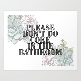 Please Don't do coke in the bathroom Art Print