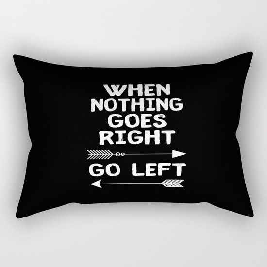When Nothing Goes Right Go Left Rectangular Pillow
