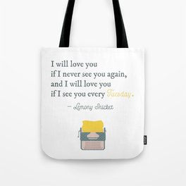 I will love you if I see you every Tuesday - Lemony Snicket Quote Tote Bag