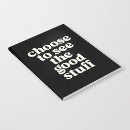 Choose to See The Good Stuff Notebook