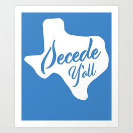 Secede Y'all T-Shirt | Texas Secede | Texit | Texan Secession Art Print