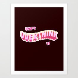 Don't Overthink It! Art Print