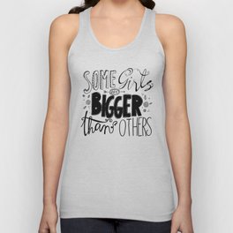 Some Girls are BIGGER than Others Tank Top