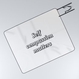 Self compassion matters - self care quotes Picnic Blanket