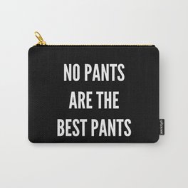 NO PANTS ARE THE BEST PANTS (Black & White) Carry-All Pouch