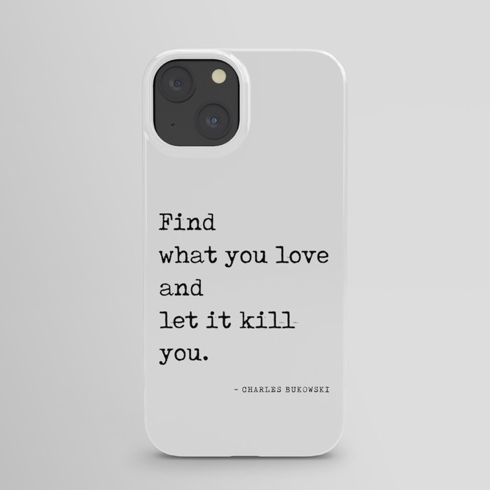 Find what you love - Charles Bukowski Quote- Literature - Typewriter Print 1 iPhone Case
